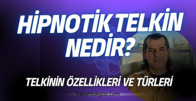 Hipnotik Telkin Nedir? Telkinin Özellikleri ve Türleri
