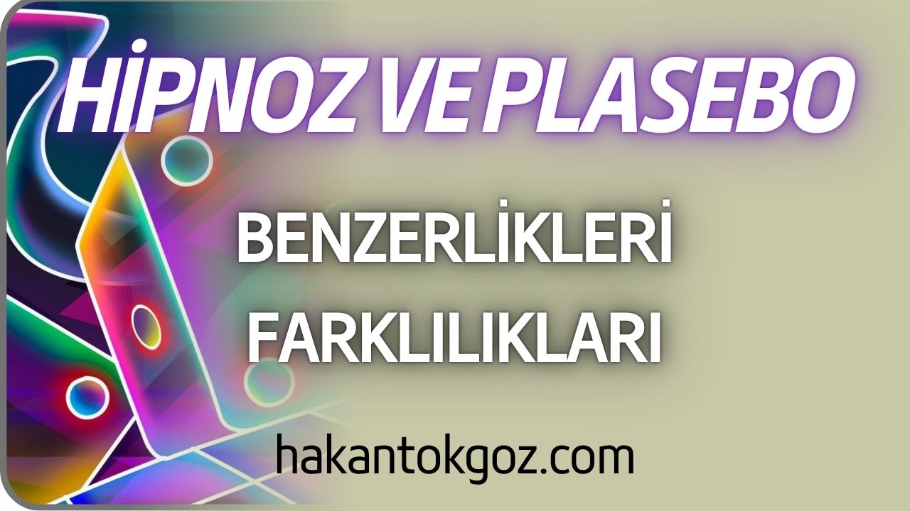 Hipnoz ve Plasebo Benzerlikleri ve Farklılıkları