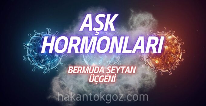 Aşk Hormonları ve Aşkın Biyolojik Kökleri Üzerine